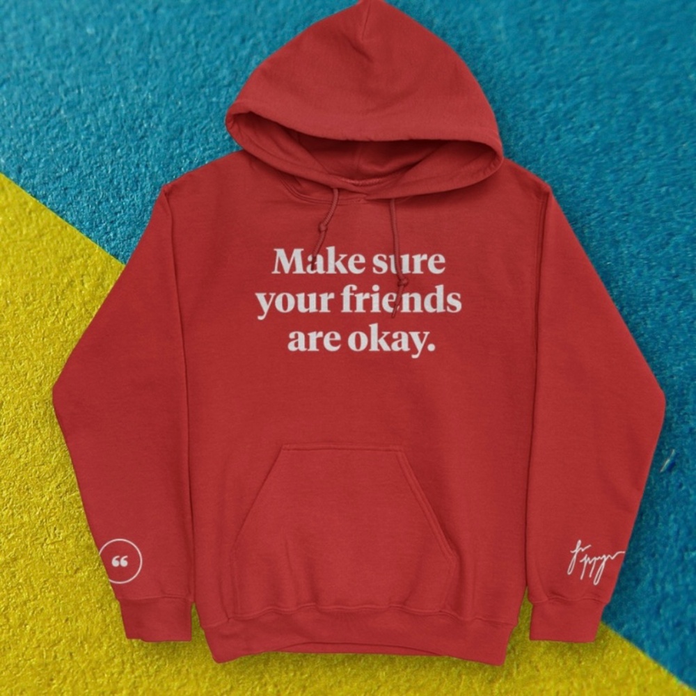 “Make Sure Your Friends Are Okay” Fanjoy Hoodie